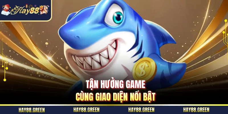 Tận hưởng game cùng giao diện nổi bật