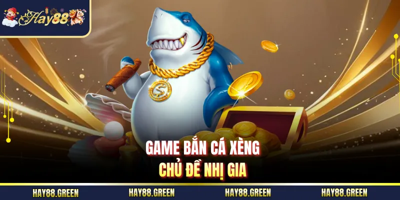Game bắn cá xèng chủ đề Nhị gia
