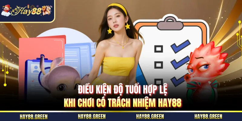 Điều kiện độ tuổi hợp lệ khi chơi có trách nhiệm HAY88