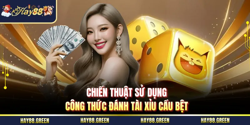 Chiến thuật sử dụng công thức đánh tài xỉu cầu bệt