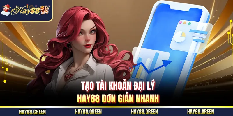 Tạo tài khoản đại lý HAY88 đơn giản nhanh