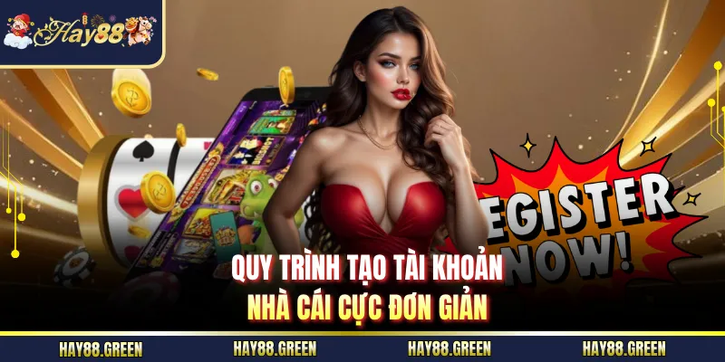 Quy trình tạo tài khoản nhà cái cực đơn giản