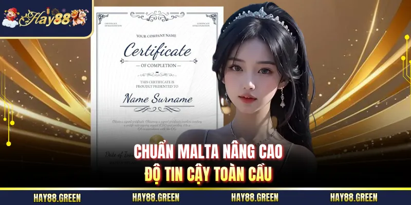 Chuẩn Malta nâng cao độ tin cậy toàn cầu