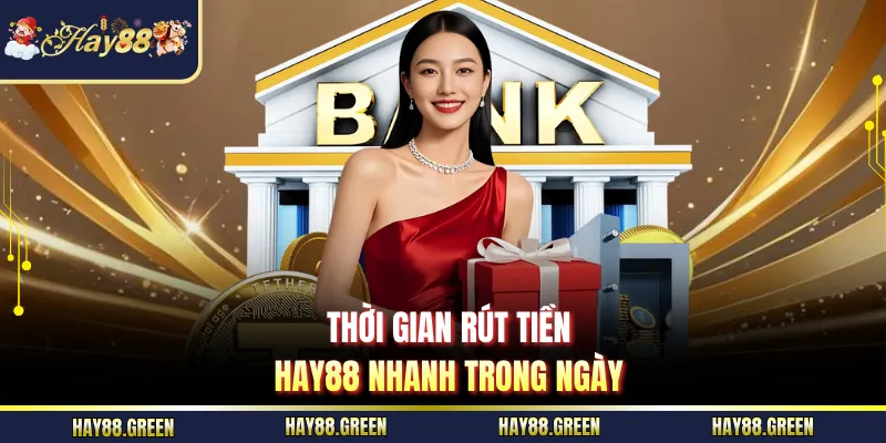 Thời gian rút tiền HAY88 nhanh trong ngày