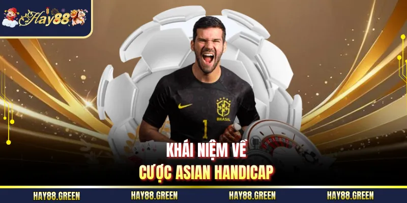 Khái niệm về cược Asian handicap