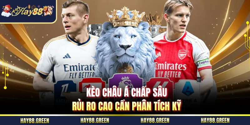 Kèo châu Á chấp sâu rủi ro cao cần phân tích kỹ