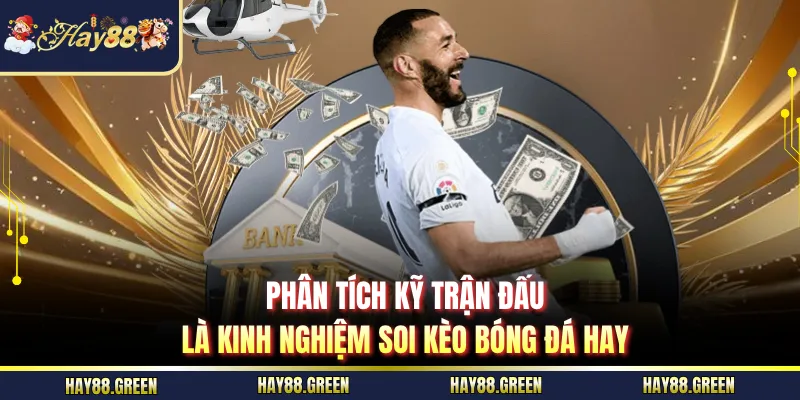 Phân tích kỹ trận đấu là kinh nghiệm soi kèo bóng đá hay