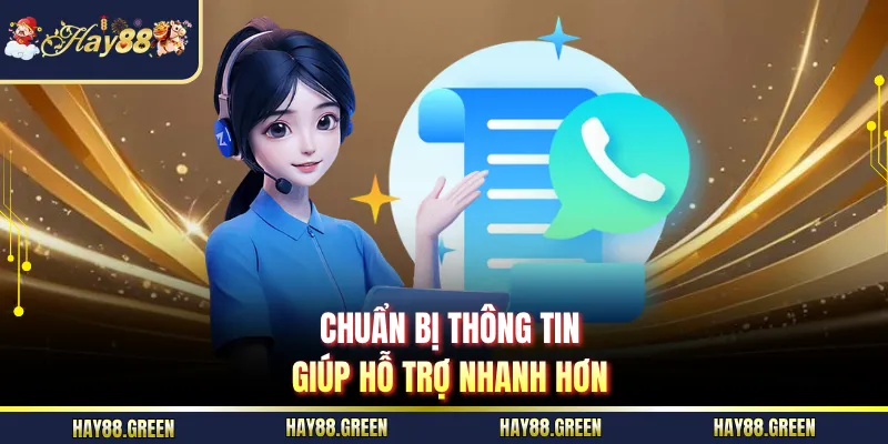 Chuẩn bị thông tin giúp hỗ trợ nhanh hơn