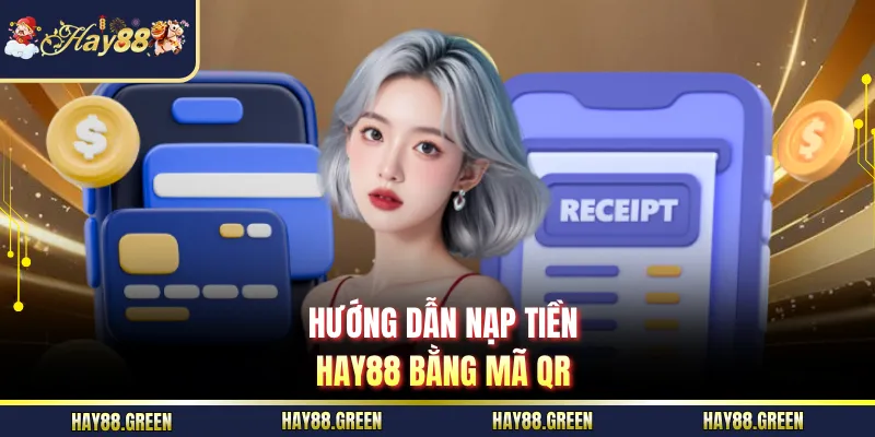 Hướng dẫn nạp tiền HAY88 bằng mã QR