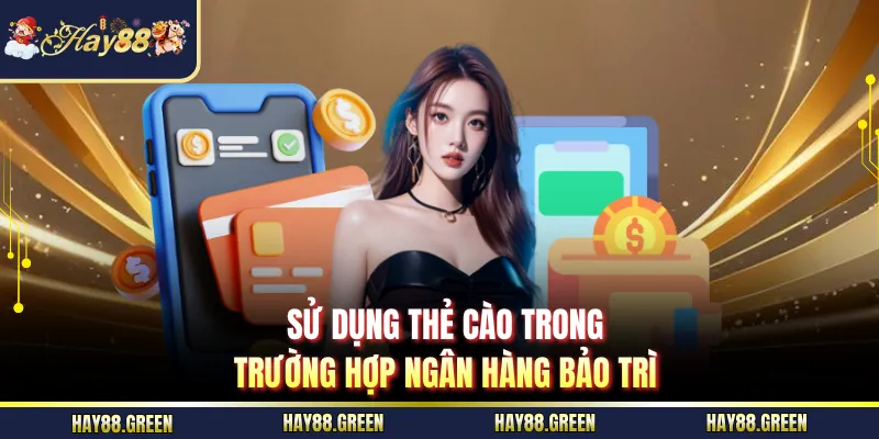 Sử dụng thẻ cào trong trường hợp ngân hàng bảo trì