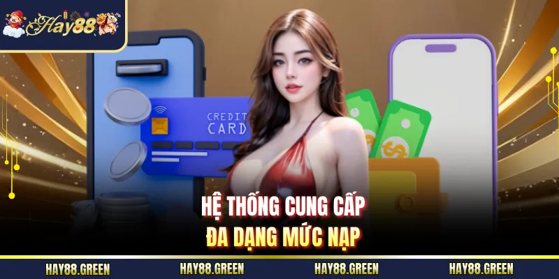 Hệ thống cung cấp đa dạng mức nạp