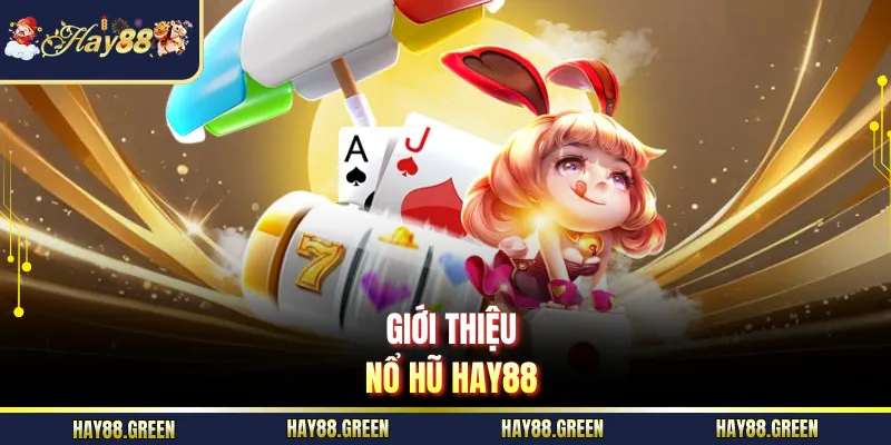 Giới thiệu nổ hũ HAY88