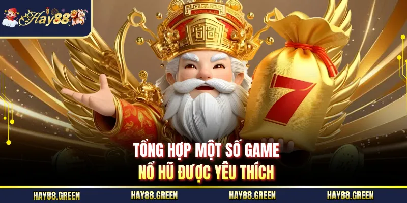 Tổng hợp một số game nổ hũ được yêu thích