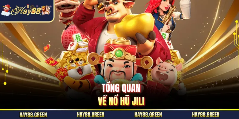 Tổng quan về nổ hũ JILI