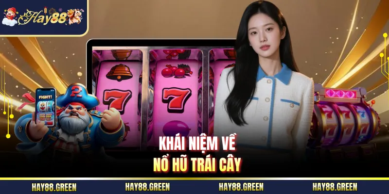 Khái niệm về nổ hũ Trái Cây