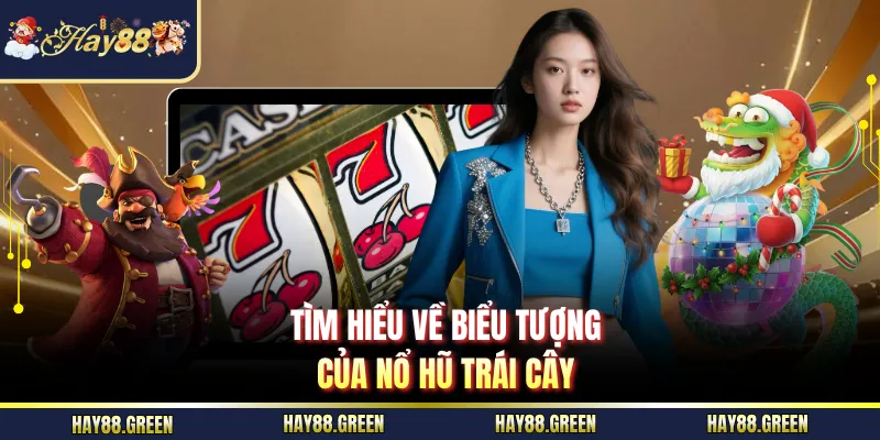 Tìm hiểu về biểu tượng của nổ hũ Trái Cây