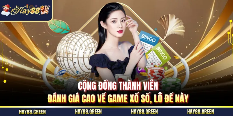 Cộng đồng thành viên đánh giá cao về game xổ số, lô đề này