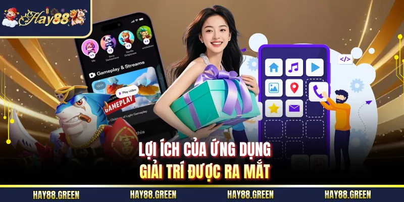 Lợi ích của ứng dụng giải trí được ra mắt