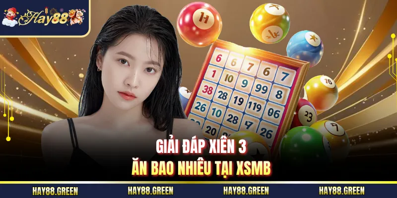 Giải đáp xiên 3 ăn bao nhiêu tại XSMB