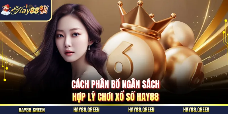 Cách phân bổ ngân sách hợp lý chơi xổ số HAY88